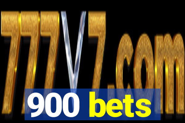 900 bets